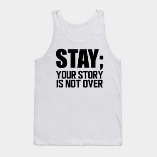 Suicide Prevention - Stay; your story is not over Tank Top